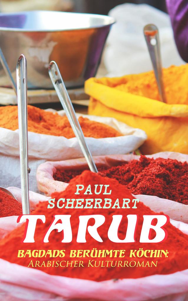 Produktbild: Tarub - Bagdads berühmte Köchin: Arabischer Kulturroman | Paul Scheerbart