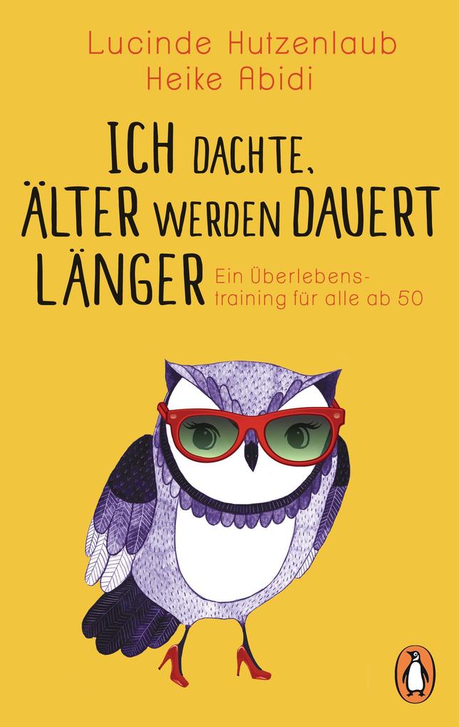 Produktbild: Ich dachte, älter werden dauert länger | Lucinde Hutzenlaub, Heike Abidi