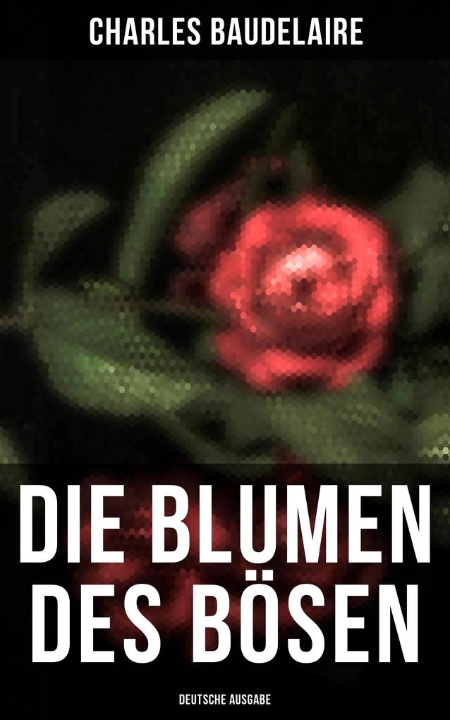 Produktbild: Die Blumen des Bösen (Deutsche Ausgabe) | Charles Baudelaire