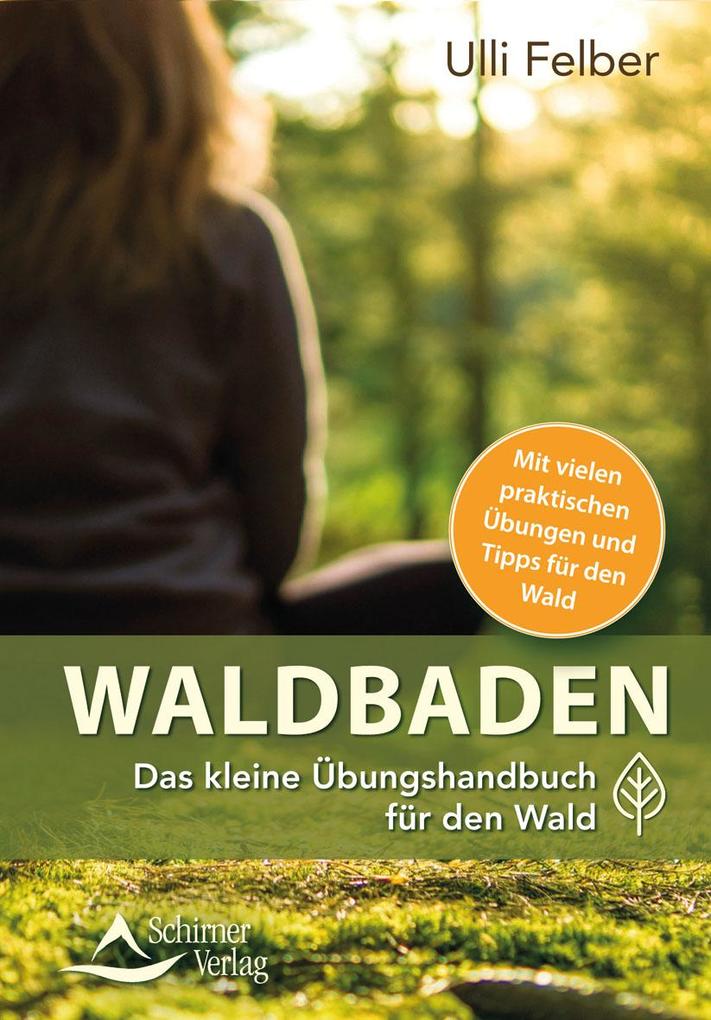 Produktbild: Waldbaden - das kleine Übungshandbuch für den Wald | Ulli Felber