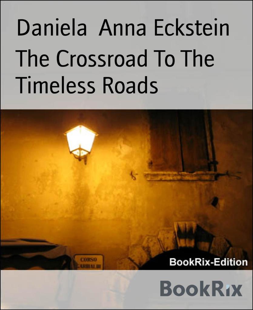 Produktbild: The Crossroad To The Timeless Roads | Daniela Anna Eckstein