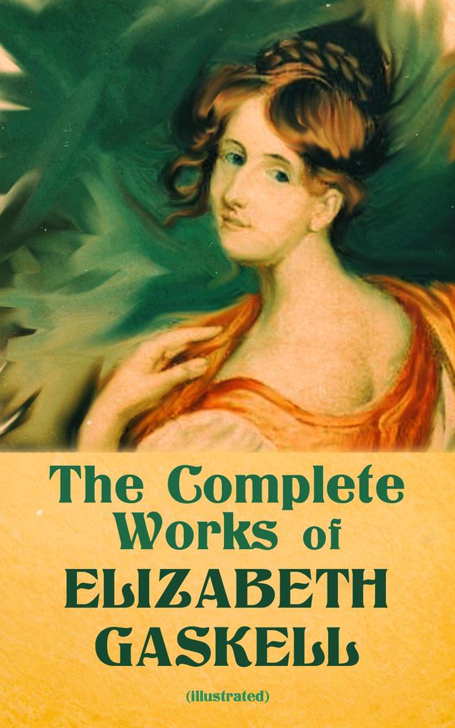 Produktbild: The Complete Works of Elizabeth Gaskell (Illustrated) | Elizabeth Gaskell