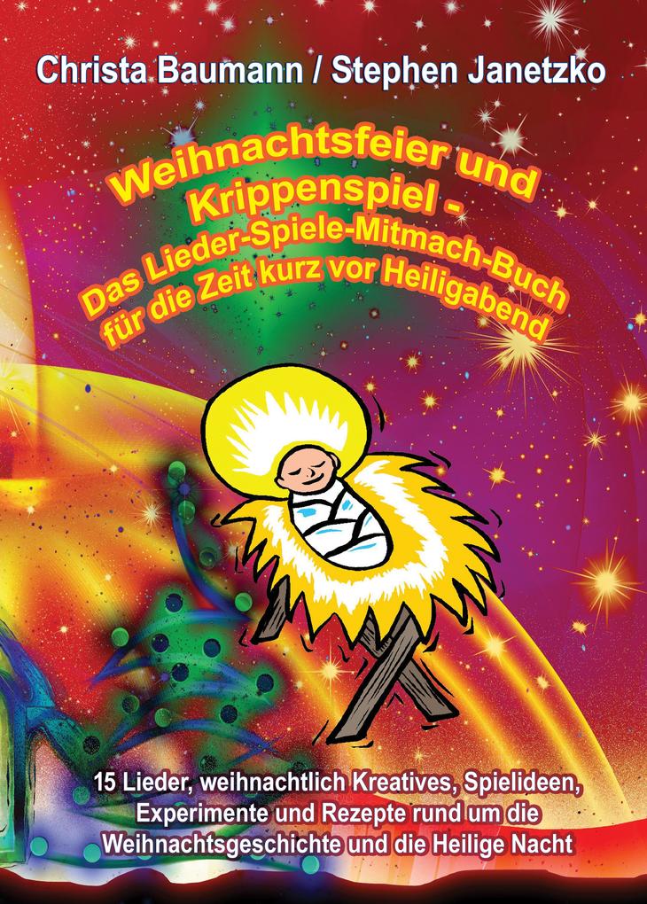 Produktbild: Weihnachtsfeier und Krippenspiel - Das Lieder-Spiele-Mitmach-Buch für die Zeit kurz vor Heiligabend | Christa Baumann, Stephen Janetzko