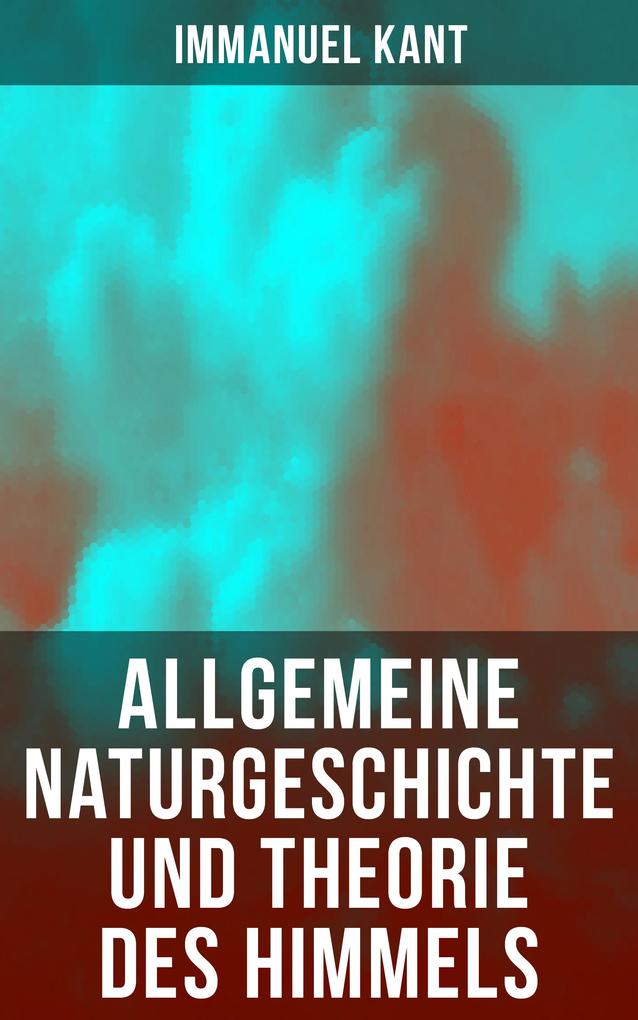 Produktbild: Allgemeine Naturgeschichte und Theorie des Himmels | Immanuel Kant