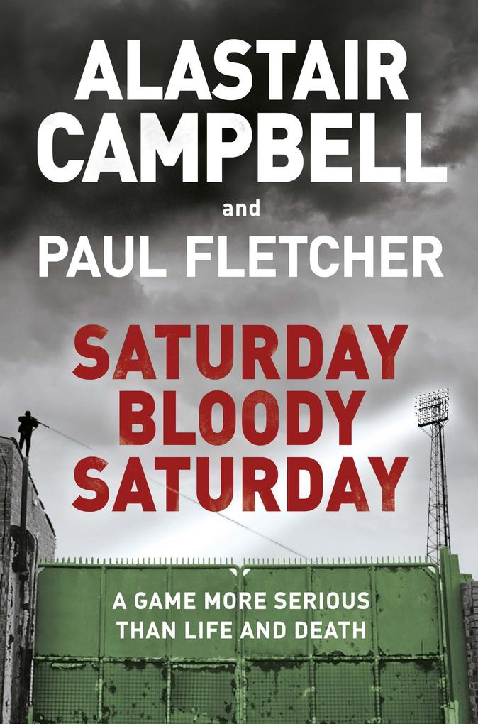 Produktbild: Saturday Bloody Saturday | Alastair Campbell, Paul Fletcher