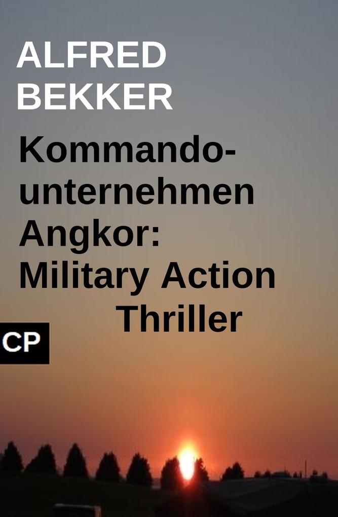 Produktbild: Kommandounternehmen Angkor: Military Action Thriller | Alfred Bekker