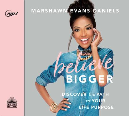 Produktbild: Believe Bigger: Discover the Path to Your Life Purpose | Marshawn Evans Daniels
