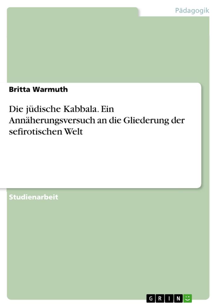 Produktbild: Die jüdische Kabbala. Ein Annäherungsversuch an die Gliederung der sefirotischen Welt | Britta Warmuth