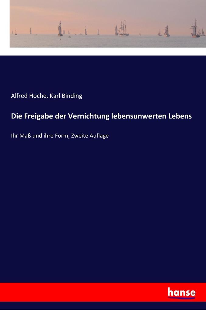 Produktbild: Die Freigabe der Vernichtung lebensunwerten Lebens | Alfred Hoche, Karl Binding