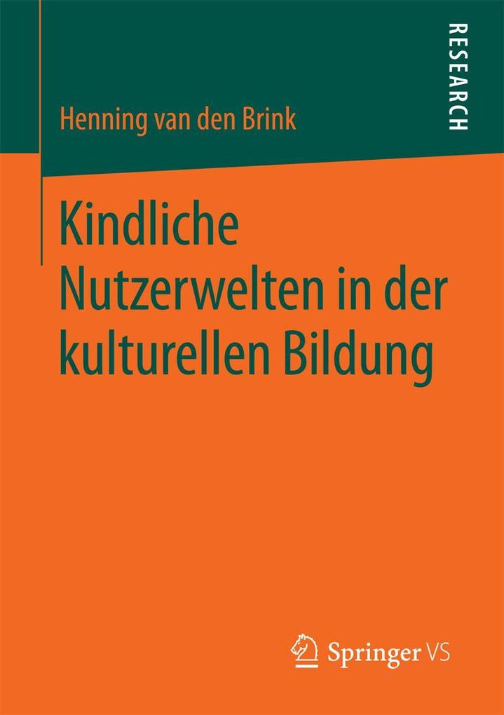 Produktbild: Kindliche Nutzerwelten in der kulturellen Bildung | Henning van den Brink