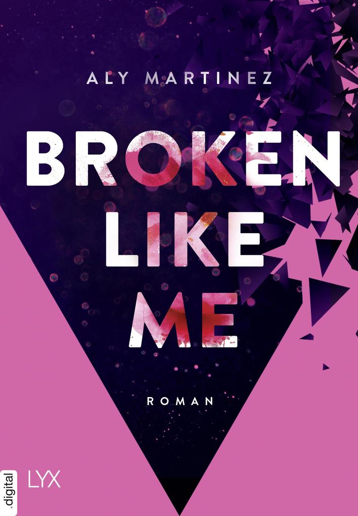 Produktbild: Broken Like Me | Aly Martinez