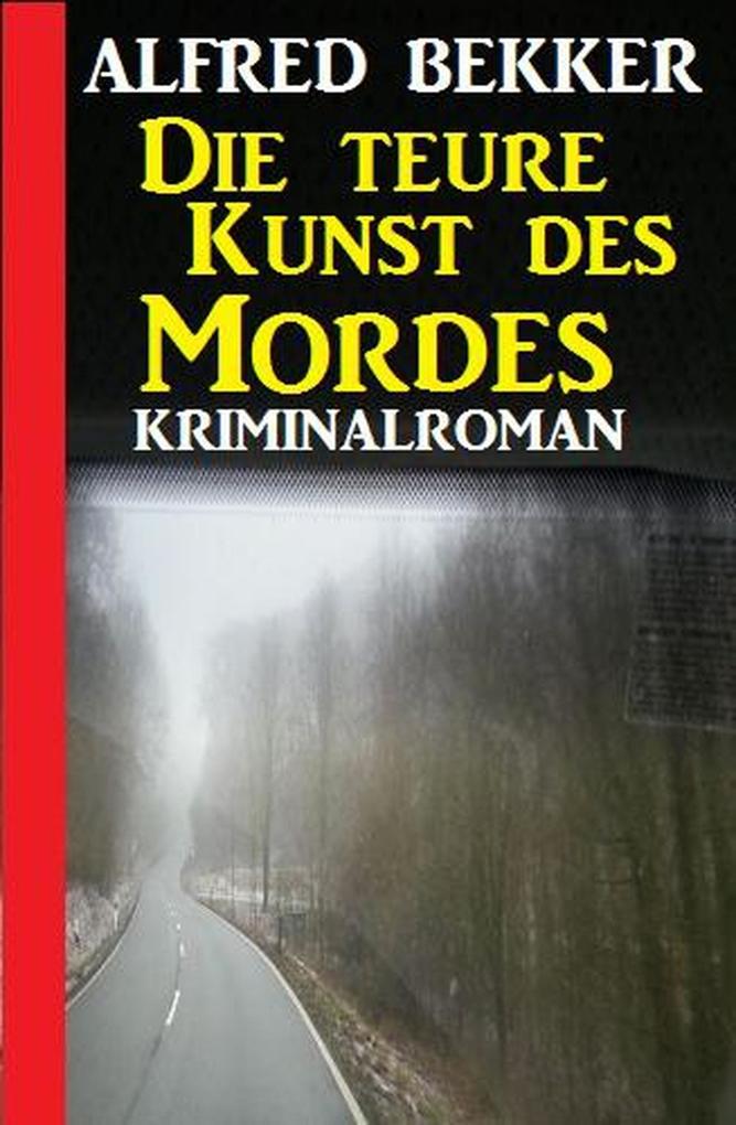 Produktbild: Die teure Kunst des Mordes: Kriminalroman | Alfred Bekker