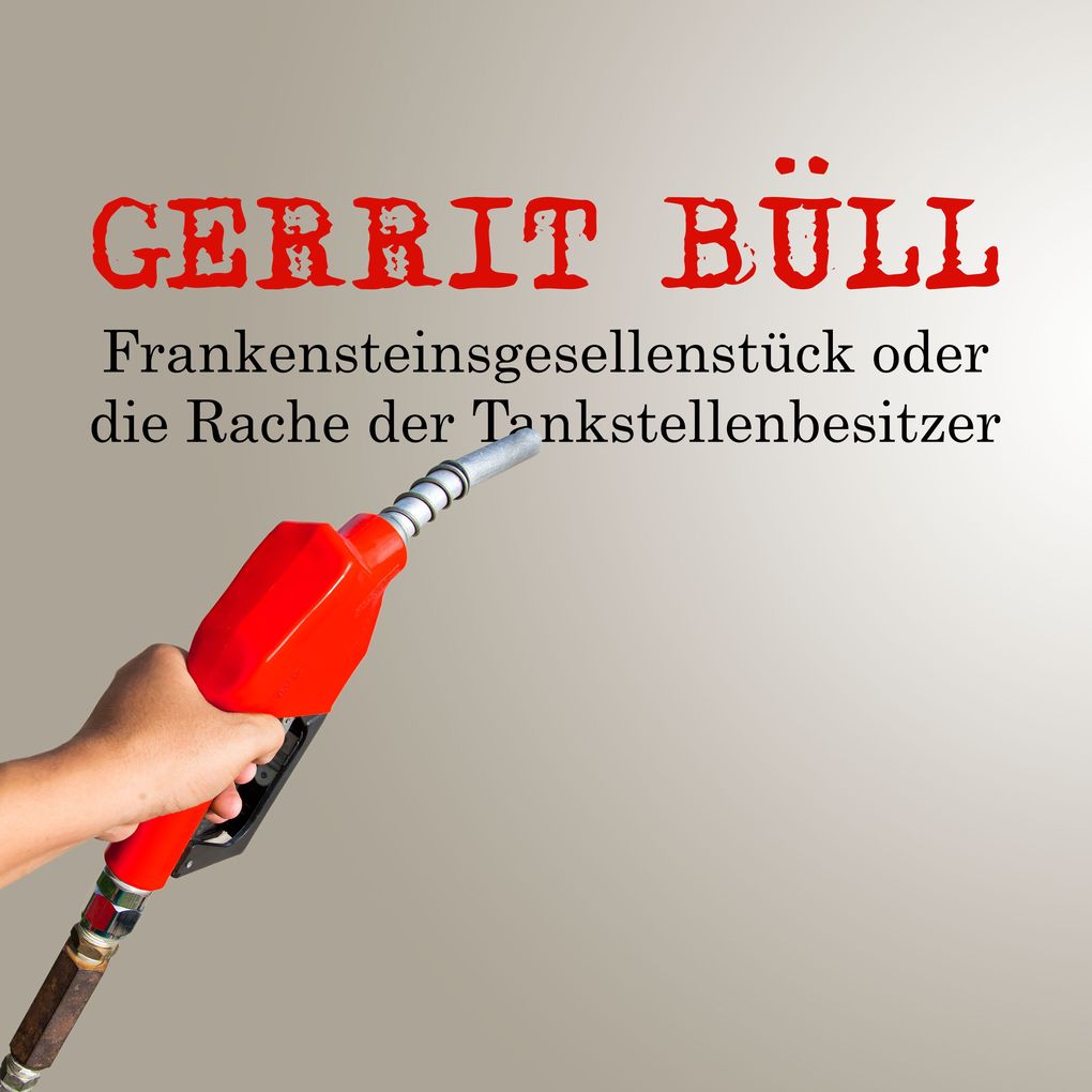 Produktbild: Frankensteinsgesellenstück oder die Rache der Tankstellenbesitzer | Gerrit Büll