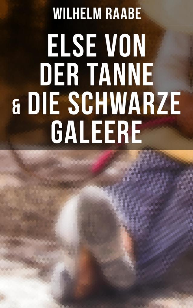 Produktbild: Else von der Tanne & Die schwarze Galeere | Wilhelm Raabe