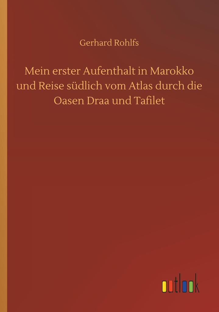 Produktbild: Mein erster Aufenthalt in Marokko und Reise südlich vom Atlas durch die Oasen Draa und Tafilet | Gerhard Rohlfs