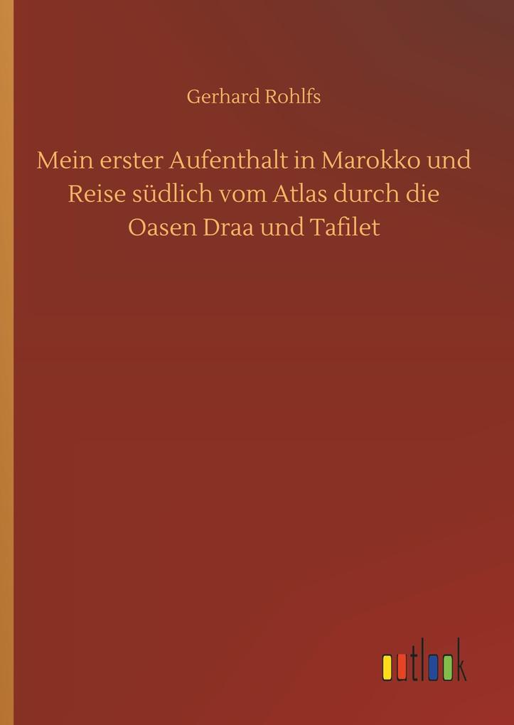 Produktbild: Mein erster Aufenthalt in Marokko und Reise südlich vom Atlas durch die Oasen Draa und Tafilet | Gerhard Rohlfs