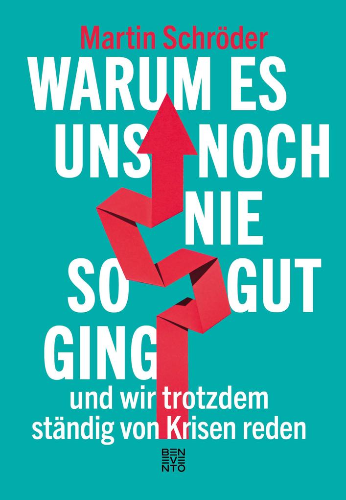 Produktbild: Warum es uns noch nie so gut ging und wir trotzdem ständig von Krisen reden | Martin Schröder