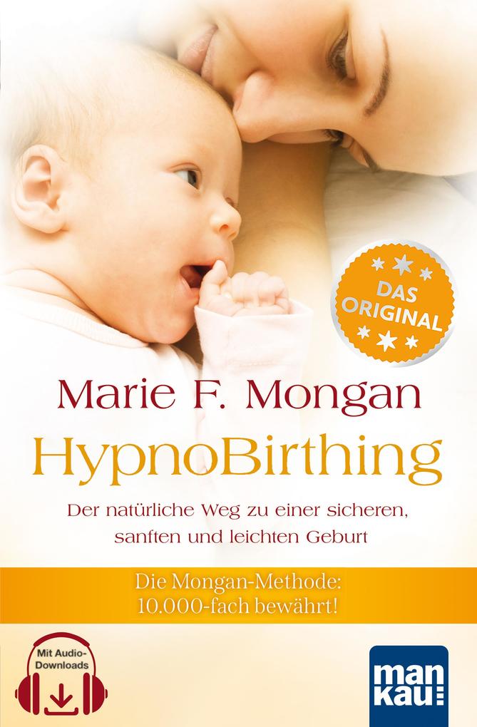 Produktbild: HypnoBirthing. Der natürliche Weg zu einer sicheren, sanften und leichten Geburt. Das Original von Marie F. Mongan - 9. Auflage des Geburtshilfe-Klassikers | Marie F Mongan
