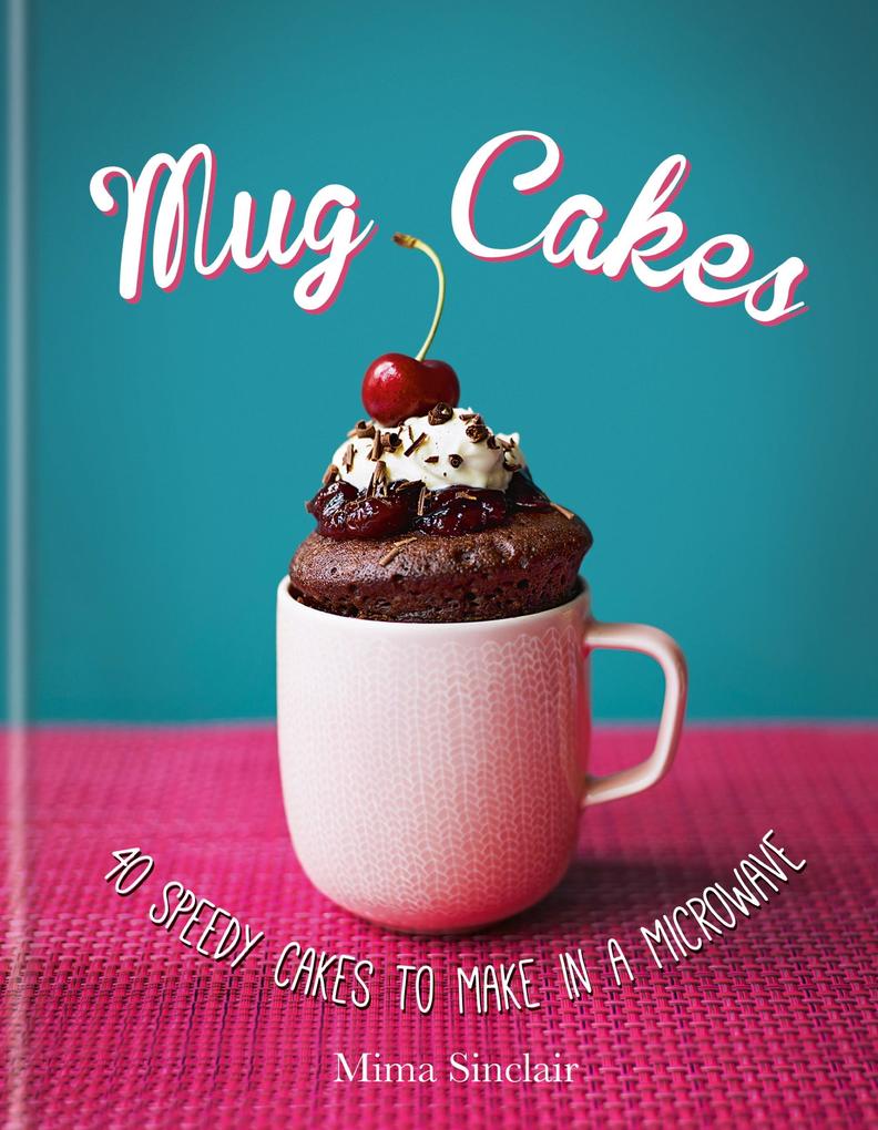 Produktbild: Mug Cakes: 40 speedy cakes to make in a microwave | Mima Sinclair