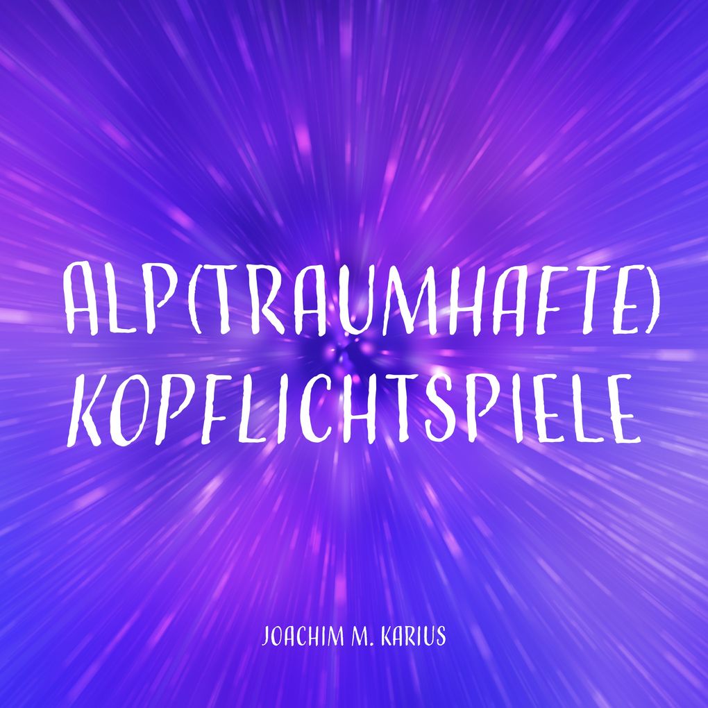 Produktbild: Alp(traumhafte) Kopflichtspiele | Joachim M. Karius