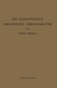 Produktbild: Die Quantitative Organische Mikroanalyse | Fritz Pregl