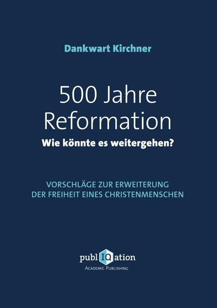 Produktbild: 500 Jahre Reformation - wie könnte es weitergehen? | Dankwart Kirchner