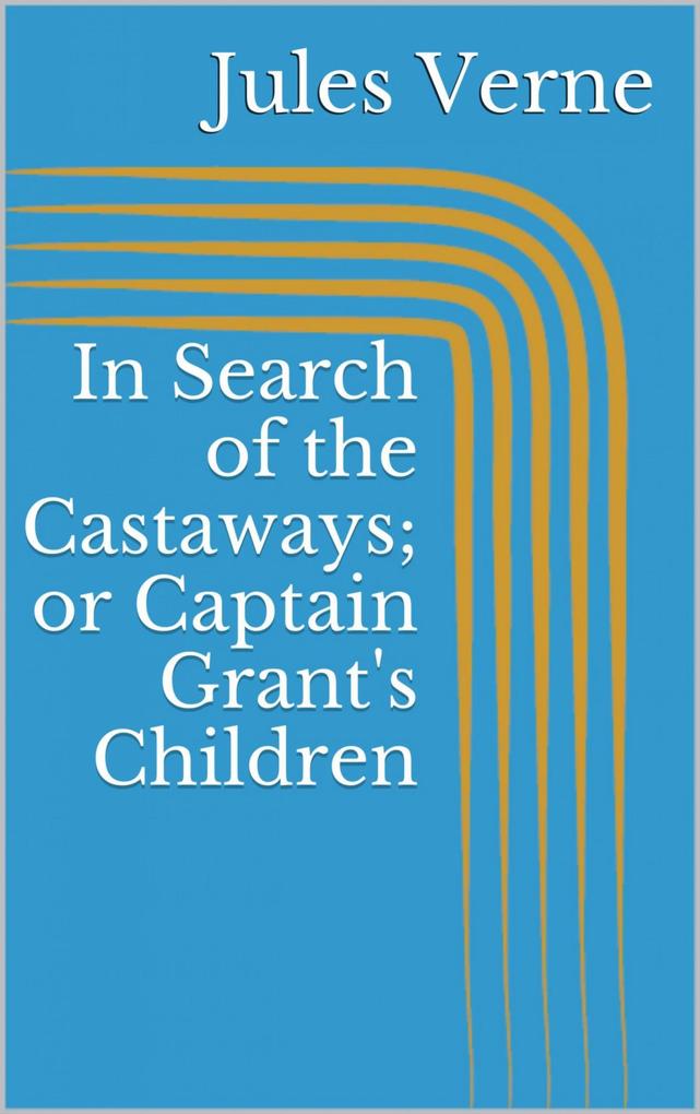 Produktbild: In Search of the Castaways; or Captain Grant's Children | Jules Verne