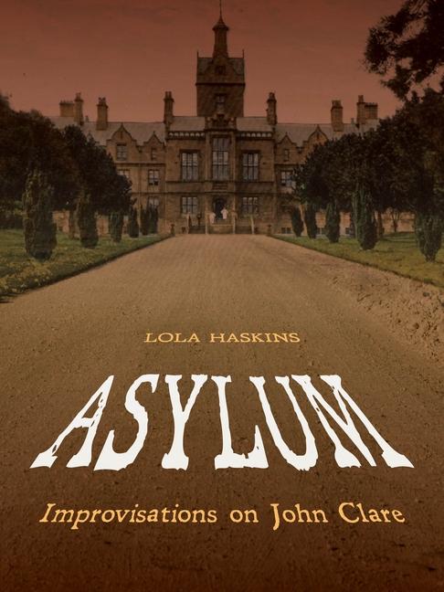Produktbild: Asylum: Improvisations on John Clare | Lola Haskins