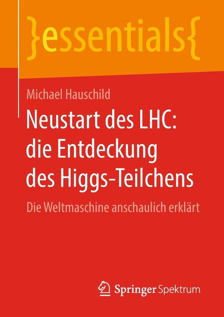 Produktbild: Neustart des LHC: die Entdeckung des Higgs-Teilchens | Michael Hauschild
