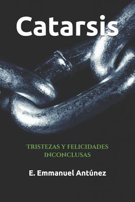 Produktbild: Catarsis: Tristezas Y Felicidades Inconclusas | E. Emmanuel Antunez