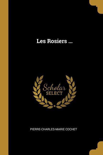 Produktbild: Les Rosiers ... | Pierre-Charles-Marie Cochet