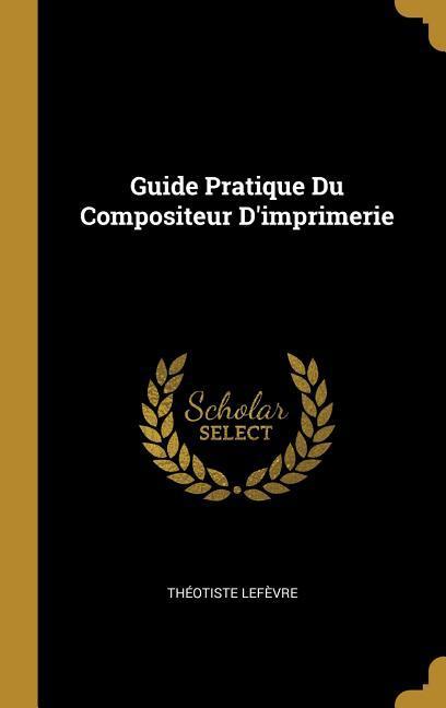 Produktbild: Guide Pratique Du Compositeur D'imprimerie | Théotiste Lefèvre