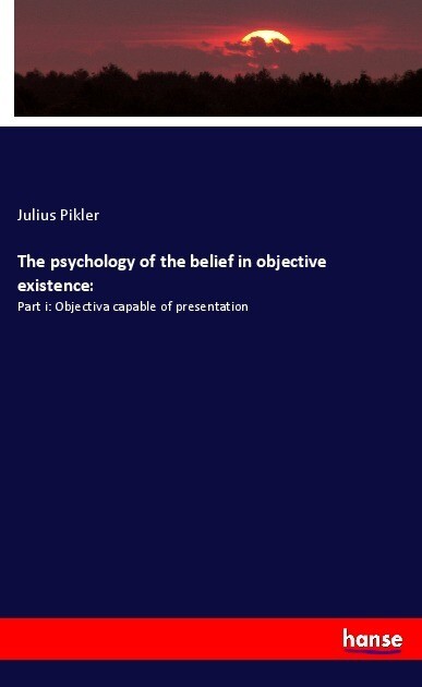 Produktbild: The psychology of the belief in objective existence: | Julius Pikler