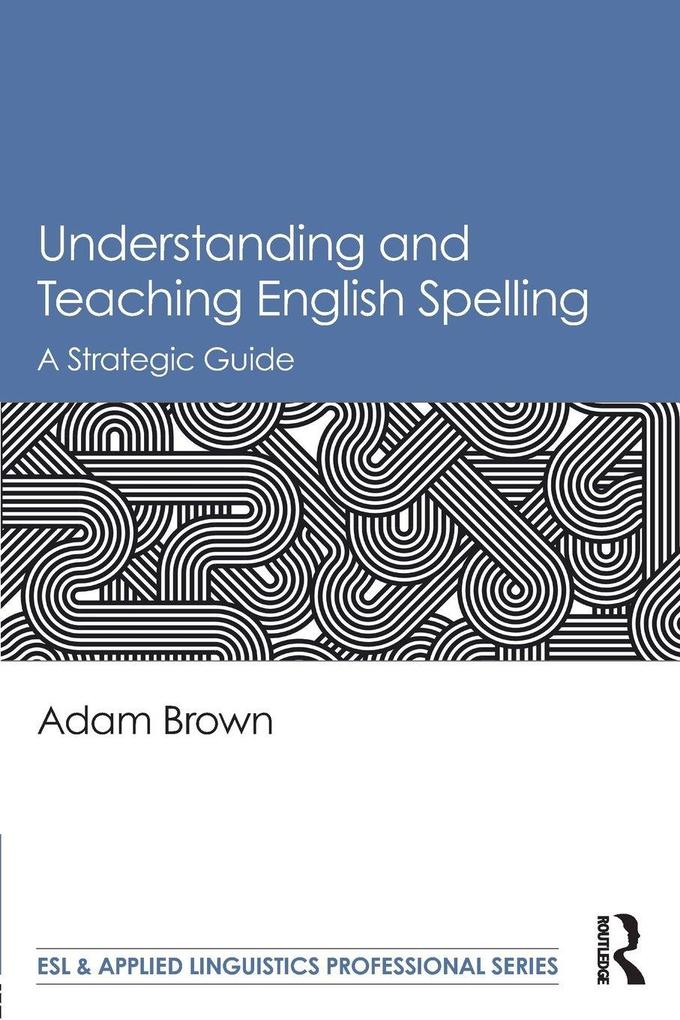 Produktbild: Understanding and Teaching English Spelling | Adam Brown