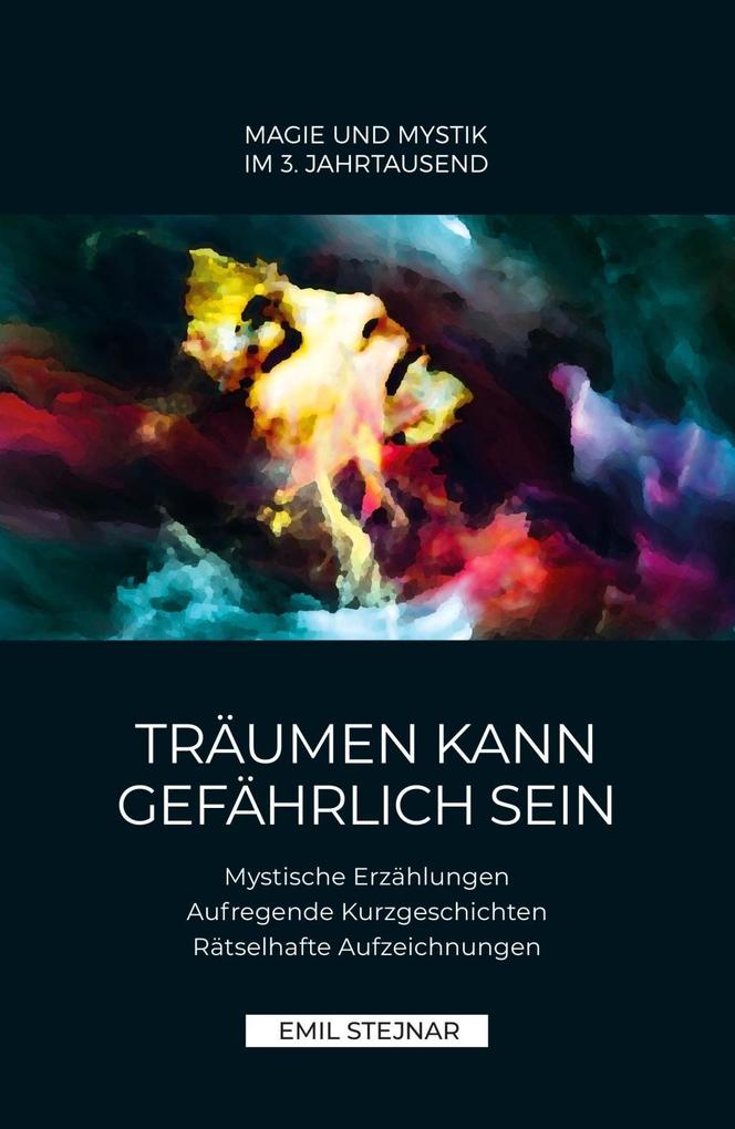 Produktbild: Träumen kann gefährlich sein | Mystische Erzählungen, Aufregende Kurzgeschichten, Rätselhafte Aufzeichnungen | Emil Stejnar