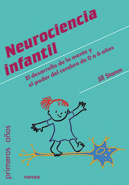 Produktbild: Neurociencia infantil : el desarrollo de la mente y el poder del cerebro de 0 a 6 años | Jill Stamm