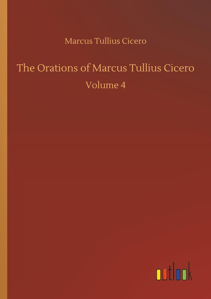 Produktbild: The Orations of Marcus Tullius Cicero | Marcus Tullius Cicero