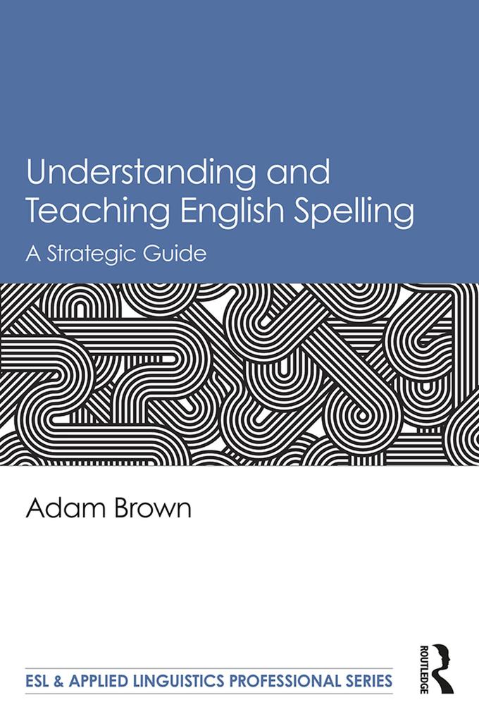 Produktbild: Understanding and Teaching English Spelling | Adam Brown