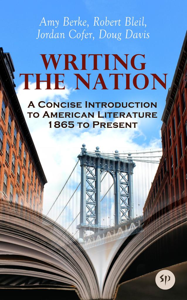 Produktbild: Writing the Nation: A Concise Introduction to American Literature 1865 to Present | Amy Berke, Robert Bleil, Jordan Cofer, Doug Davis