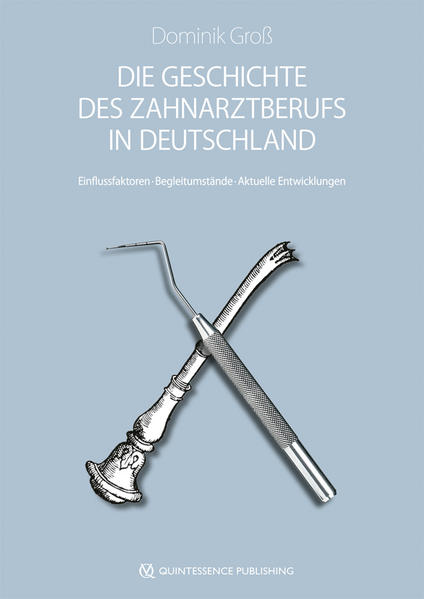 Produktbild: Die Geschichte des Zahnarztberufs in Deutschland | Dominik Groß