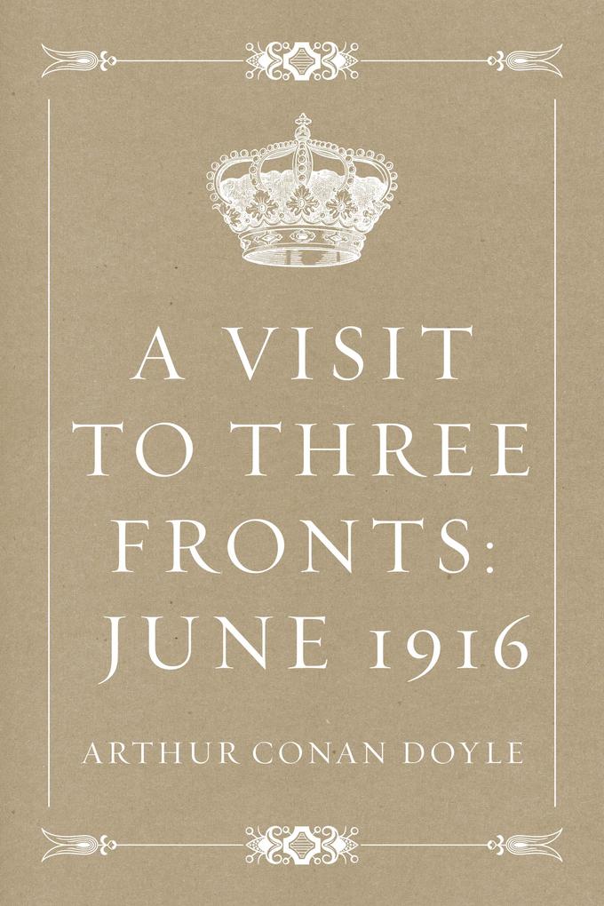 Produktbild: A Visit to Three Fronts: June 1916 | Arthur Conan Doyle