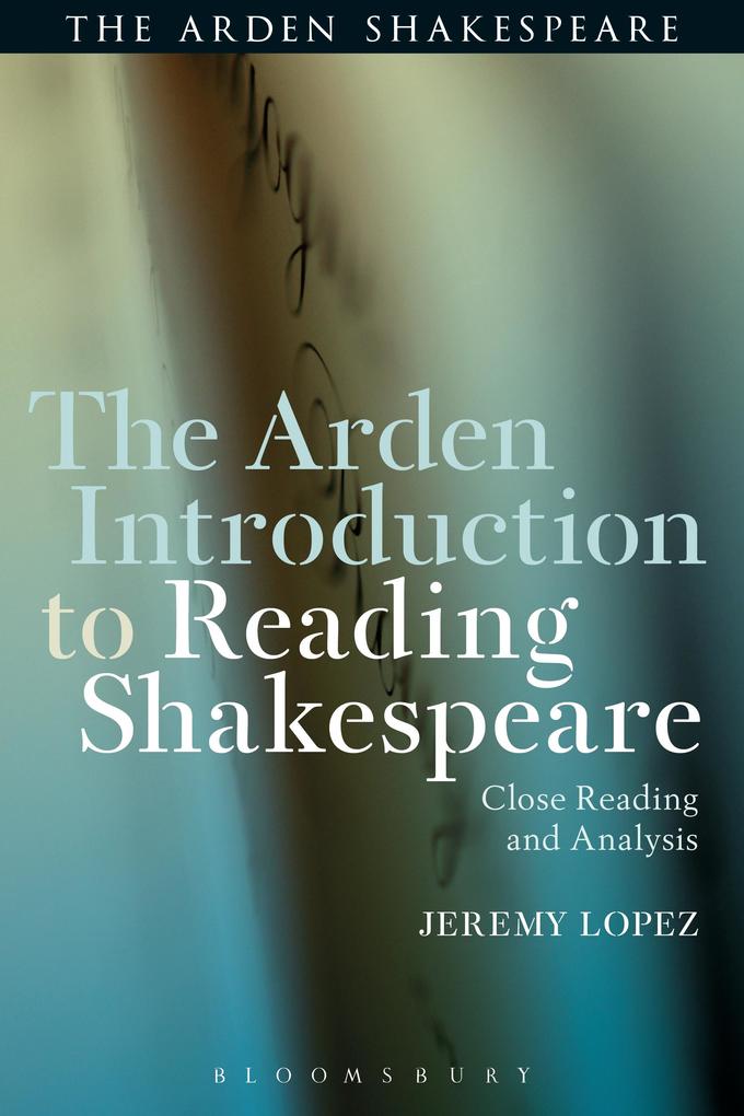 Produktbild: The Arden Introduction to Reading Shakespeare | Jeremy Lopez