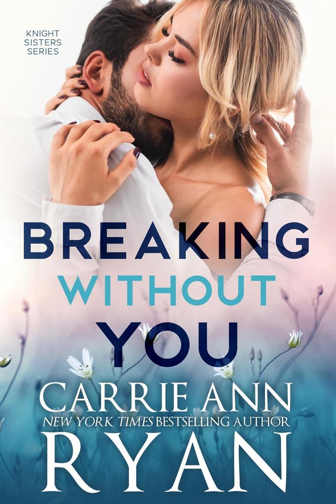 Produktbild: Breaking Without You (Knight Sisters, #1) | Carrie Ann Ryan