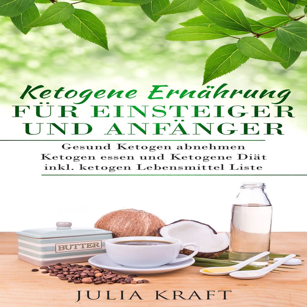 Produktbild: Ketogene Ernährung für Einsteiger und Anfänger: Gesund ketogen abnehmen und ketogen essen Ketogene Diät | Julia Kraft