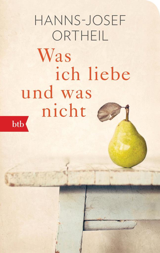 Produktbild: Was ich liebe - und was nicht | Hanns-Josef Ortheil