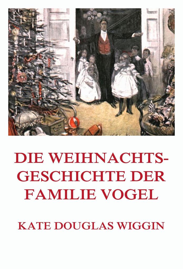 Produktbild: Die Weihnachtsgeschichte der Familie Vogel | Kate Douglas Wiggin