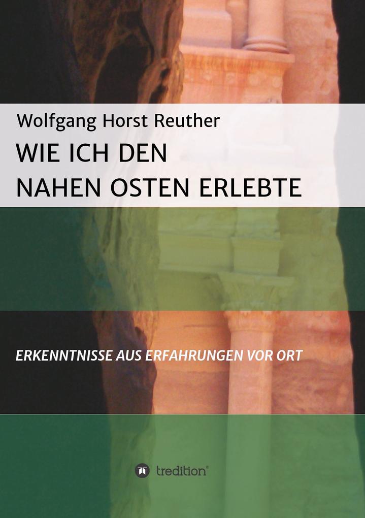 Produktbild: Wie ich den Nahen Osten erlebte | Wolfgang Horst Reuther