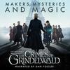 Fantastic Beasts: The Crimes of Grindelwald ' Makers, Mysteries and Magic