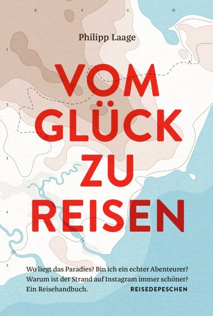Produktbild: Vom Glück zu reisen - Ein Reisehandbuch | Philipp Laage