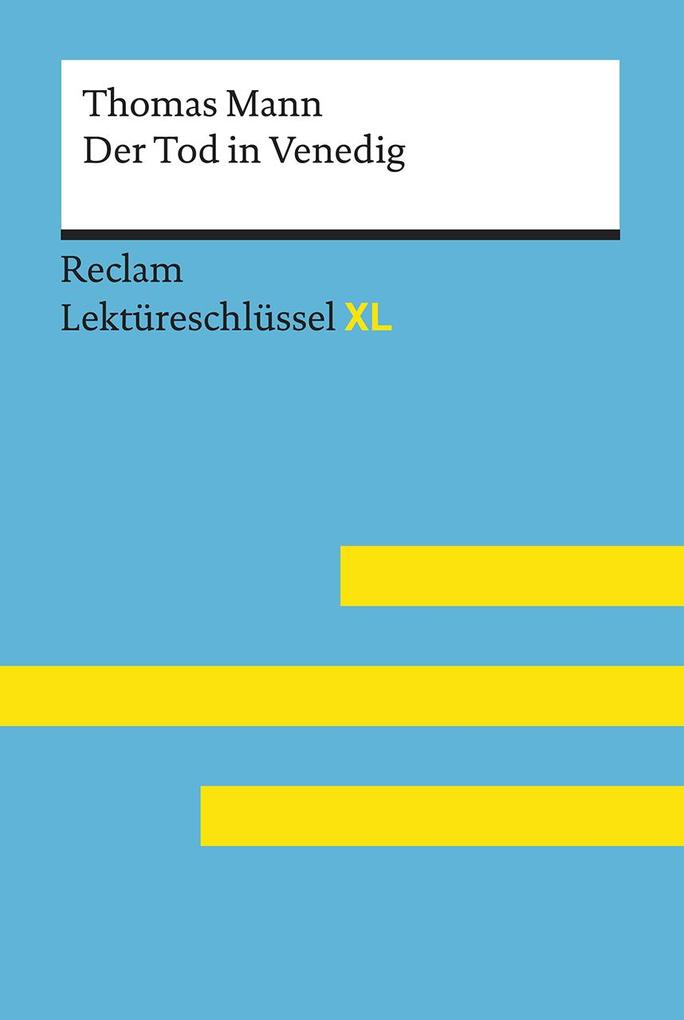 Produktbild: Der Tod in Venedig von Thomas Mann: Lektüreschlüssel mit Inhaltsangabe, Interpretation, Prüfungsaufgaben mit Lösungen, Lernglossar. (Reclam Lektüreschlüssel XL) | Mathias Kieß, Thomas Mann